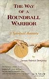 [Book] The Way of A Roundball Warrior, A Spiritual Journey
