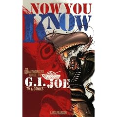 Now You Know: The Unauthorized Guide to G.I. Joe TV and Comics