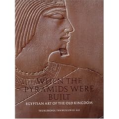 When the Pyramids Were Built: Egyptian Art of the Old Kingdom