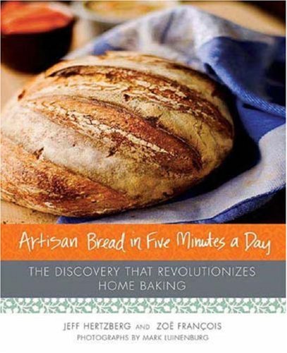  Artisan Bread In Five Minutes A Day: The Discovery that Revolutionizes Home Baking