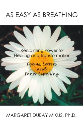  As Easy As Breathing:: Reclaiming Power for Healing And Transformation--poems, Letters And Inner Listening