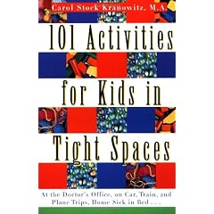 101 Activities for Kids in Tight Spaces: At the Doctor's Office, on Car, Train, and Plane Trips, Home Sick in Bed