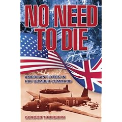No Need to Die: American Flyers in Raf Bomber Command