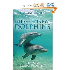 In Defense of Dolphins: The New Moral Frontier (Blackwell Public Philosophy Series)