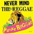 NEVER MIND THE REGGAE