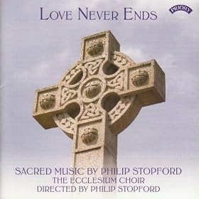 Love Never Ends - Sacred Music by Philip Stopford
