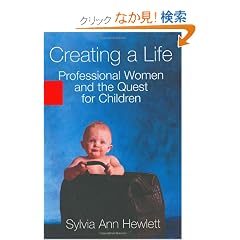 Creating a Life: Professional Women and the Quest For Children
