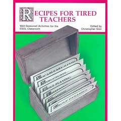 Recipes for Tired Teachers: Well-Seasoned Activities for the Esol Classroom