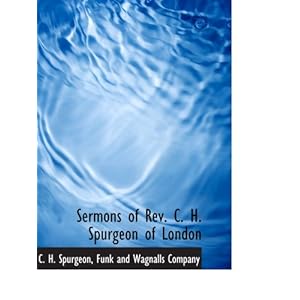 【クリックで詳細表示】Sermons of Rev. C. H. Spurgeon of London： C. H. Spurgeon， Funk and Wagnalls Company： 洋書
