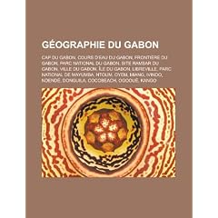 Geographie Du Gabon: Cap Du Gabon, Cours D'Eau Du Gabon, Frontiere Du Gabon, Parc National Du Gabon, Site Ramsar Du Gabon, Ville Du Gabon,