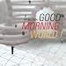 Good Morning World!�^�n���[�n���[