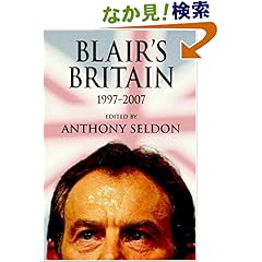 【クリックでお店のこの商品のページへ】Blair’s Britain, 1997?2007: Anthony Seldon: 洋書