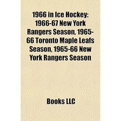 1966 in Ice Hockey: 1966-67 New York Rangers Season, 1965-66 Toronto Maple Leafs Season, 1965-66 New York Rangers Season
