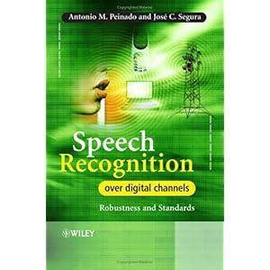 【クリックでお店のこの商品のページへ】Speech Recognition Over Digital Channels： Robustness and Standards： Antonio Peinado， Jose Segura： 洋書