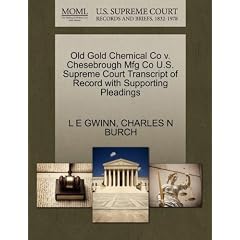 Old Gold Chemical Co V. Chesebrough Mfg Co U.S. Supreme Court Transcript of Record with Supporting Pleadings