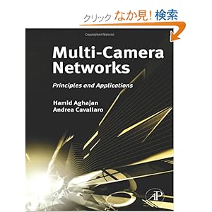 【クリックでお店のこの商品のページへ】Multi-Camera Networks: Principles and Applications: Hamid Aghajan, Andrea Cavallaro: 洋書