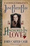 [Book] Anchored In Love : An Intimate Portrait of June Carter Cash
