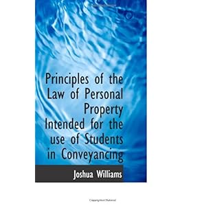 【クリックで詳細表示】Principles of the Law of Personal Property Intended for the use of Students in Conveyancing： Joshua Williams： 洋書