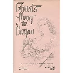 Ghosts Along the Bayou: Tales of Haunted Places in Southwestern Louisiana.