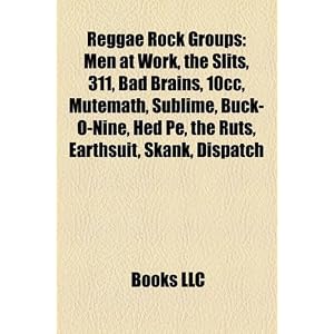 【クリックで詳細表示】Reggae Rock Groups： Men at Work， the Slits， 311， Bad Brains， 10cc， Mutemath， Sublime， Buck-O-Nine， Hed Pe， the Ruts， Earthsuit， Skank， Dis [ペーパーバック]