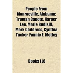People from Monroeville, Alabama: Truman Capote, Harper Lee, Marie Rudisill, Mark Childress, Cynthia Tucker, Fannie E. Motley, Marsha Barbour