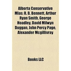 Alberta Conservative Mlas: R. B. Bennett, Arthur Ryan Smith, George Hoadley, David Milwyn Duggan, John Percy Page, Alexander McGillivray