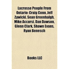 Lacrosse People from Ontario: Craig Conn, Jeff Zywicki, Sean Greenhalgh, Mike Accursi, Dan Dawson, Glenn Clark, Shawn Evans, Ryan Benesch