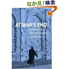 【クリックでお店のこの商品のページへ】At War’s End: Building Peace after Civil Conflict: Roland Paris: 洋書