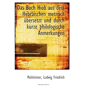 【クリックでお店のこの商品のページへ】Das Buch Hiob aus dem Hebraeischen metrisch uebersetzt und durch kurze philologische Anmerkungen： Melsheimer， Ludwig Friedrich： 洋書