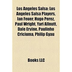 Los Angeles Salsa: Los Angeles Salsa Players, Ian Feuer, Hugo Prez, Paul Wright, Yari Allnutt, Dale Ervine, Paulinho Cricima, Philip Gyau