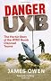 Danger Uxb: The Heroic Story of the WWII Bomb Disposal Teams. James Owen