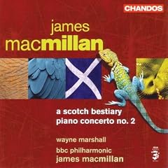 James Macmillan: A Scotch Bestiary; Piano Concerto No. 2