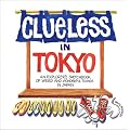 Clueless In Tokyo: Explorer's Sketchbook Of Weird And Wonderful Things In Japan