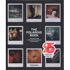 The Polaroid Book: Selections From The Polaroid Collections Of Photography (Taschen's 25th Anniversary Special Editions)