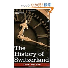 【クリックでお店のこの商品のページへ】The History of Switzerland: John Wilson: 洋書