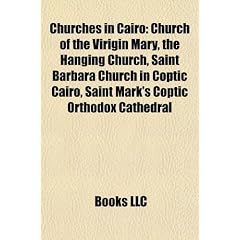 Churches in Cairo: Church of the Virigin Mary, the Hanging Church, Saint Barbara Church in Coptic Cairo, Saint Mark's Coptic Orthodox Cat