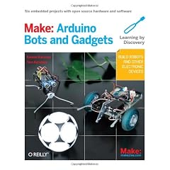 Make: Arduino Bots and Gadgets: Learning by Discovery