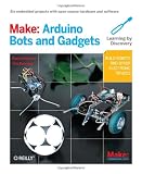 Make: Arduino Bots and Gadgets: Learning by Discovery