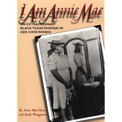 I Am Annie Mae: An Extraordinary Black Texas Woman in Her Own Words