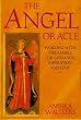 Angel Oracle: Working With the Angels for Guidance, Inspiration and Love