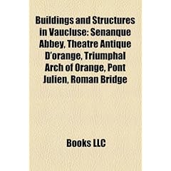 Buildings and Structures in Vaucluse: Senanque Abbey, Theatre Antique D'Orange, Triumphal Arch of Orange, Pont Julien, Roman Bridge