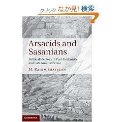 Arsacids and Sasanians: Political Ideology in Post-Hellenistic and Late Antique Persia