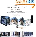 More Making Books By Hand: Exploring Miniature Books, Alternative Structures, And Found Objects