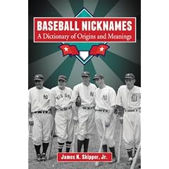 Baseball Nicknames: A Dictionary of Origins and Meanings