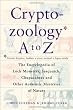 Cryptozoology A To Z: The Encyclopedia Of Loch Monsters Sasquatch Chupacabras And Other Authentic M