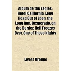Album de the Eagles: Hotel California, Long Road Out of Eden, the Long Run, Desperado, on the Border, Hell Freezes Over, One of These Night