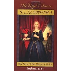 Elizabeth I: Red Rose of the House of Tudor, England, 1544 (Royal Diaries)