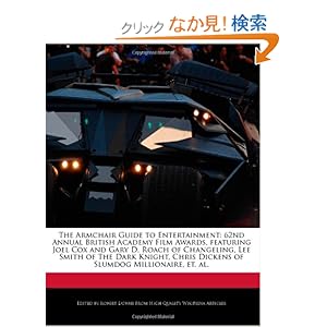【クリックでお店のこの商品のページへ】The Armchair Guide to Entertainment: 62nd Annual British Academy Film Awards, Featuring Joel Cox and Gary D. Roach of Changeling, Lee Smith of the Dar: Robert Dobbie: 洋書