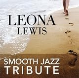 [Music] Leona Lewis Smooth Jazz Tribute
