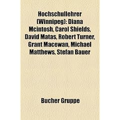 Hochschullehrer (Winnipeg): Diana McIntosh, Carol Shields, David Matas, Robert Turner, Grant MacEwan, Michael Matthews, Stefan Bauer